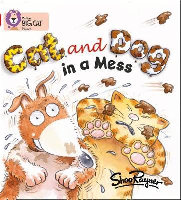 Cat and Dog in a Mess: Band 02A/Red A (Collins Big Cat Phonics) - Shoo Rayner