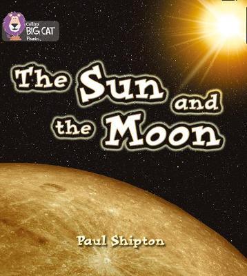 The Sun and the Moon: Band 03/Yellow (Collins Big Cat Phonics) - Paul Shipton