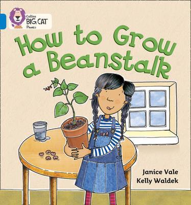 Collins Big Cat Phonics Practice Band 04/Blue: How to Grow a Beanstalk 1 How to Grow a Beanstalk: Band 04/Blue (Collins Big Cat Phonics) - Janice Vale