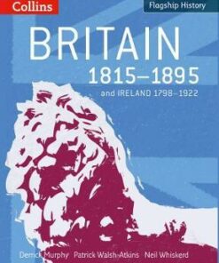 Flagship History - Britain 1815-1895: and Ireland 1798-1922 - Derrick Murphy