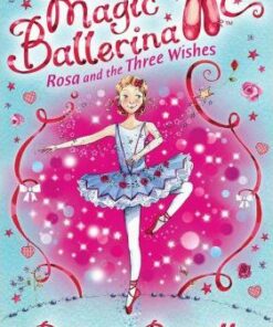 Rosa and the Three Wishes (Magic Ballerina