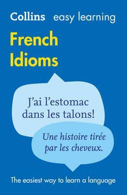Easy Learning French Idioms (Collins Easy Learning French) - Collins Dictionaries