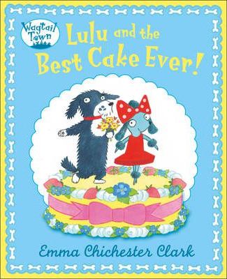 Lulu and The Best Cake Ever (Wagtail Town) - Emma Chichester Clark