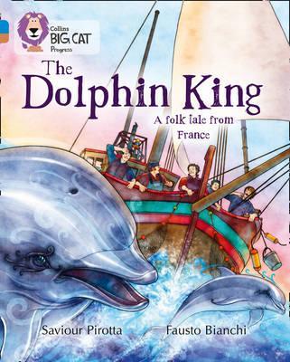 The Dolphin King: Band 04 Blue/Band 12 Copper - Saviour Pirotta