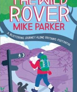 The Wild Rover: A Blistering Journey Along Britain's Footpaths - Mike Parker