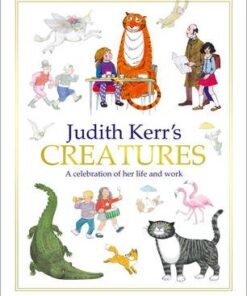 Judith Kerr's Creatures: A Celebration of the Life and Work of Judith Kerr - Judith Kerr