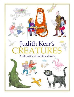 Judith Kerr's Creatures: A Celebration of the Life and Work of Judith Kerr - Judith Kerr