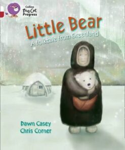 Little Bear: A folktale from Greenland: Band 10 White/Band 14 Ruby - Dawn Casey