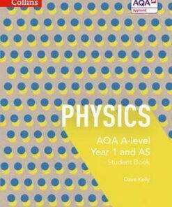 AQA A Level Physics Year 1 and AS Student Book (AQA A Level Science) - Dave Kelly