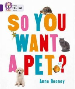 So You Want A Pet? - Anne Rooney