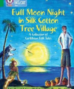 Full Moon Night in Silk Cotton Tree Village: A Collection of Caribbean Folk Tales - John Agard