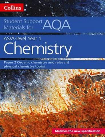 AQA A Level Chemistry Year 1 & AS Paper 2: Organic chemistry and relevant physical chemistry topics 1 AQA A Level Chemistry Year 1 & AS Paper 2: Organic chemistry and relevant physical chemistry topics (Collins Student Support Materials) - Colin Chambers