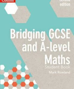 Bridging GCSE and A-level Maths Student Book - Mark Rowland