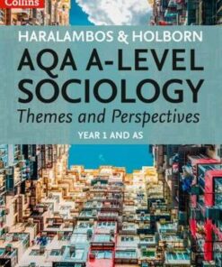Haralambos and Holborn - AQA A-level Sociology Themes and Perspectives: Year 1 and AS - Mike Haralambos
