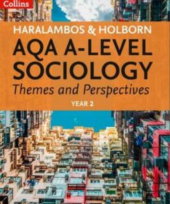 Haralambos and Holborn - AQA A-level Sociology Themes and Perspectives: Year 2 - Mike Haralambos