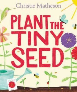 Plant the Tiny Seed - Christie Matheson