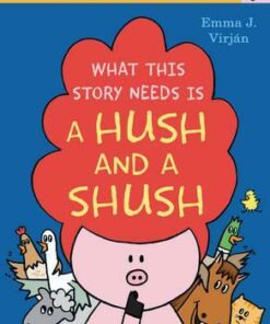 What This Story Needs Is a Hush and a Shush - Emma J. Virjan