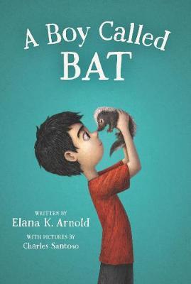 A Boy Called Bat - Elana K. Arnold