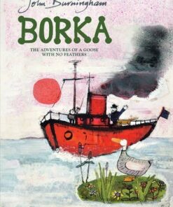 Borka: The Adventures of a Goose With No Feathers - John Burningham