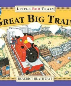 The Little Red Train: Great Big Train - Benedict Blathwayt