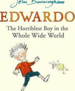 Edwardo the Horriblest Boy in the Whole Wide World - John Burningham