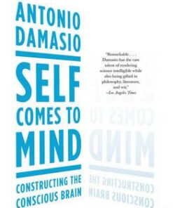 Self Comes to Mind: Constructing the Conscious Brain - Antonio Damasio