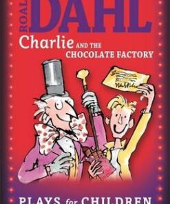 Charlie and the Chocolate Factory: Plays for Children - Roald Dahl