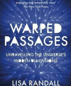 Warped Passages: Unravelling the Universe's Hidden Dimensions - Lisa Randall