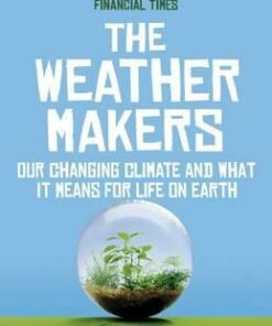 The Weather Makers: Our Changing Climate and what it means for Life on Earth - Tim Flannery