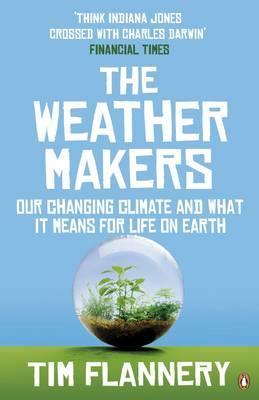 The Weather Makers: Our Changing Climate and what it means for Life on Earth - Tim Flannery