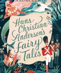 Hans Andersen's Fairy Tales: Retold by Naomi Lewis - Hans Christian Andersen