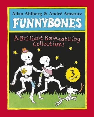 Funnybones: A Bone Rattling Collection - Allan Ahlberg