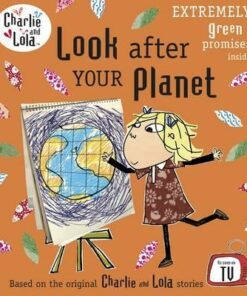 Charlie and Lola: Look After Your Planet - Lauren Child