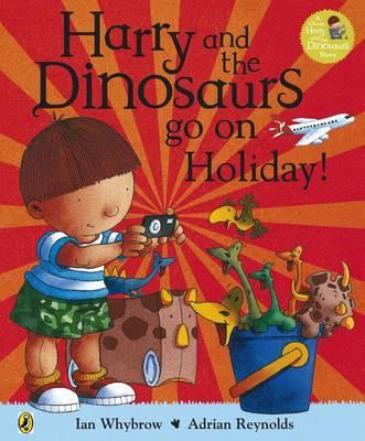 Harry and the Bucketful of Dinosaurs go on Holiday - Ian Whybrow