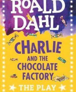 Charlie and the Chocolate Factory: The Play - Richard R. George