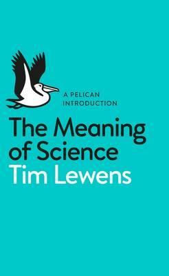 The Meaning of Science - Tim Lewens