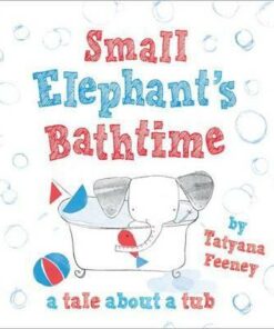 Small Elephant's Bathtime - Tatyana Feeney