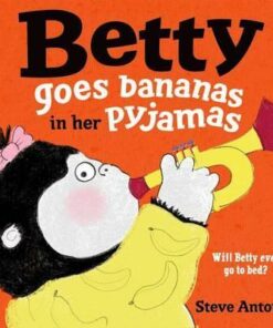 Betty Goes Bananas in her Pyjamas - Steve Antony