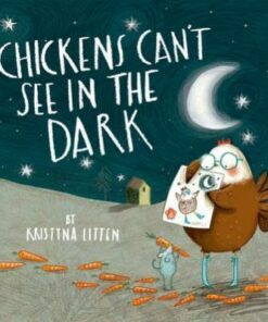 Chickens Can't See in the Dark - Kristyna Litten