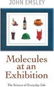 Molecules at an Exhibition: Portraits of Intriguing Materials in Everyday Life - John Emsley