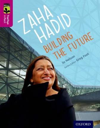 Oxford Reading Tree TreeTops inFact: Level 10: Zaha Hadid: Building the Future - Jo Nelson