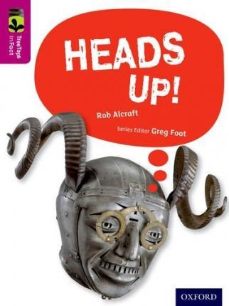 Oxford Reading Tree TreeTops inFact: Level 10: Heads Up! - Rob Alcraft