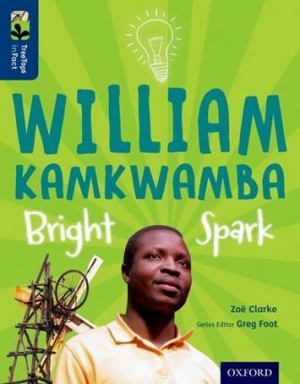 Oxford Reading Tree TreeTops inFact: Level 14: William Kamkwamba: Bright Spark - Zoe Clarke