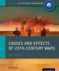 Oxford IB Diploma Programme: Causes and Effects of 20th Century Wars Course Companion - David Smith