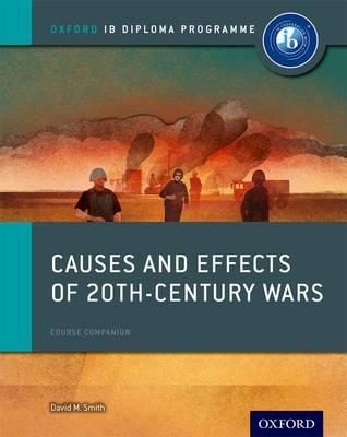 Oxford IB Diploma Programme: Causes and Effects of 20th Century Wars Course Companion - David Smith