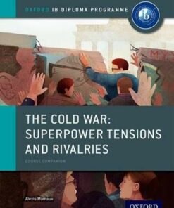 Oxford IB Diploma Programme: The Cold War: Superpower Tensions and Rivalries Course Companion - Alexis Mamaux
