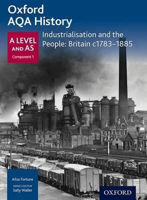 Oxford A Level History for AQA: Industrialisation and the People: Britain c1783-1885 - Sally Waller