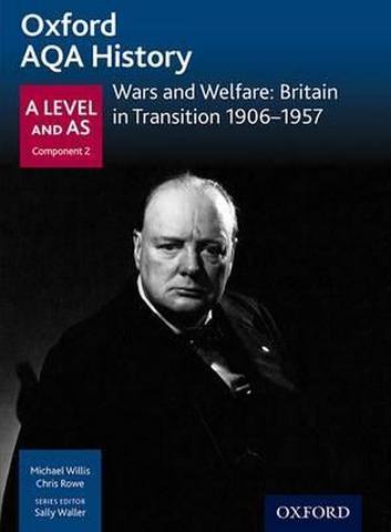 Oxford AQA History for A Level: Wars and Welfare: Britain in Transition 1906-1957 - Michael Willis