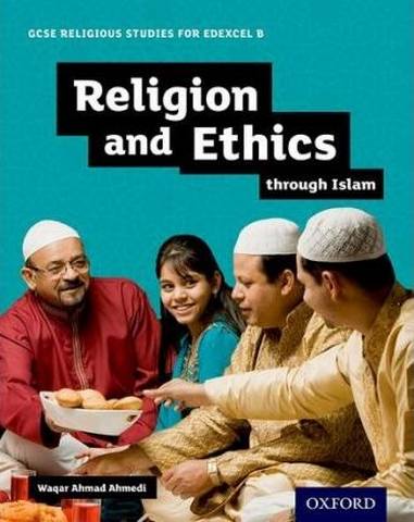 GCSE Religious Studies for Edexcel B: Religion and Ethics through Islam - Waqar Ahmedi