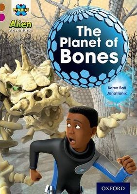 Project X Alien Adventures: Brown Book Band, Oxford Level 10: The Planet of Bones 4 Project X Alien Adventures: Brown Book Band